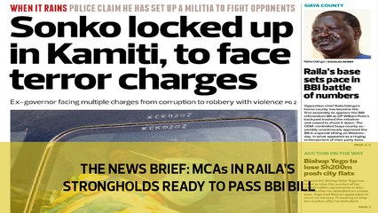 The News Brief: MCAs in Raila's strongholds ready to pass BBI bill
