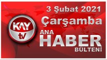 Kay Tv Ana Haber Bülteni (3 ŞUBAT 2021)
