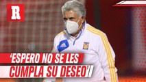 Tuca Ferretti: 'Los que nos desean el mal, espero no se les cumpla su deseo'