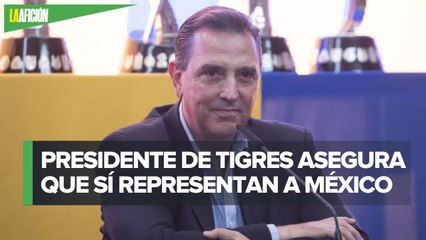 El presidente de Tigres le contesta a Nahuel Guzmán que "si representan a México"