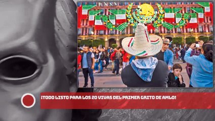 ¡Todo listo para los 20 vivas del primer grito de AMLO!