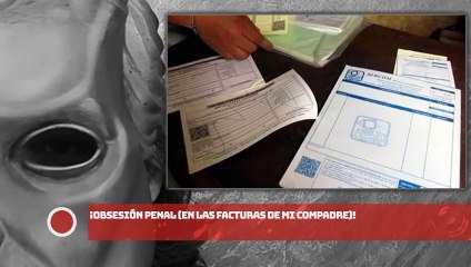 ¡Obsesión penal (en las facturas de mi compadre)!