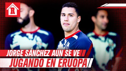Jorge Sánchez aseguró que no pierde la esperanza de jugar en Europa