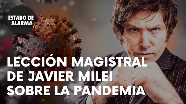Lección magistral de Javier Milei sobre la pandemia