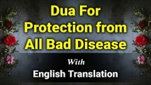Dua For Protection from All Bad Diseases With English Translation and Transliteration