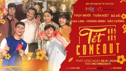Tết này hãy Come Out | Thụy Mười, Tuấn Kiệt, Bá Đô, Gia Linh, Hoàng Minh, Bảo Cường