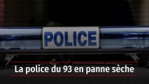 La police du 93 en panne sèche