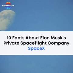 10 Facts About Elon Musk's SpaceX | SpaceX Full Information Story | Space Science Knowledge Facts