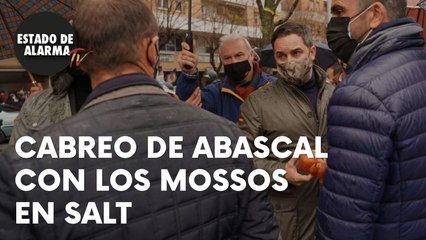 Cabreo de Abascal con los mossos en Salt