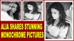 Alia Bhatt shares stunning monochrome pictures| Alia shares stunning monochrome pictures