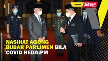 Nasihat Agong bubar Parlimen bila Covid-19 reda: PM