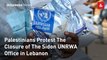 Palestinians Protest The Closure of The Sidon UNRWA Office in Lebanon