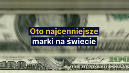 Oto najcenniejsze marki na świecie