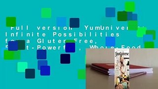 Full version  YumUniverse: Infinite Possibilities for a Gluten-Free, Plant-Powerful, Whole-Food