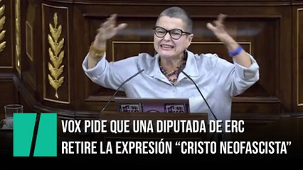 Vox pide que una diputada de ERC retire la expresión "Cristo neofascista"