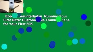 Ebooks herunterladen  Running Your First Ultra: Customizable Training Plans for Your First 50K
