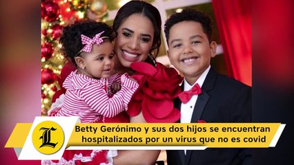 Betty Gerónimo y sus dos hijos se encuentran hospitalizados por un virus que no es covid