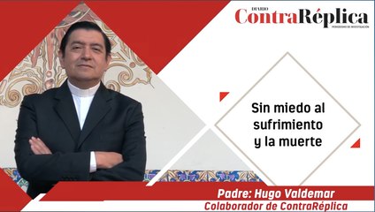 Sin miedo al sufrimiento y la muerte