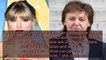 Taylor Swift Opens Up to Paul McCartney About Living a 'Real Life’ with Boyfriend Joe Alwyn