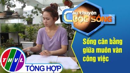 Sống cân bằng giữa muôn vàn công việc