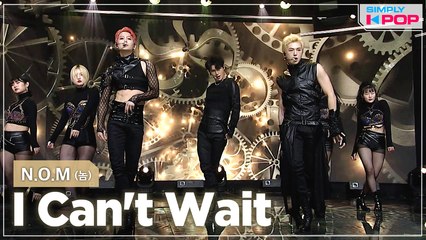 [Simply K-Pop] N.O.M (놈) - I Cant Wait _ Ep.453