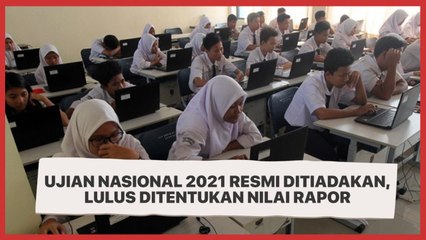 Ujian Nasional 2021 Resmi Ditiadakan, Lulus Ditentukan Nilai Rapor