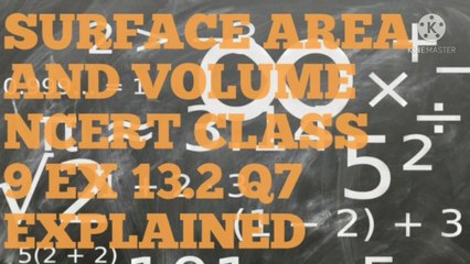 SURFACE AREA AND VOLUME NCERT CBSE CLASS 9 EX 13.2 Q7 EXPLAINED.