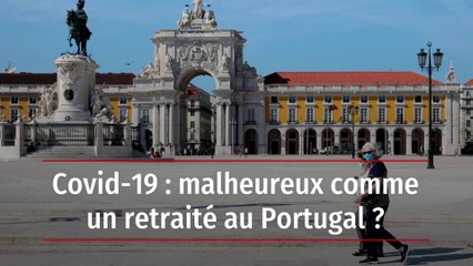 Covid-19 : malheureux comme un retraité au Portugal ?