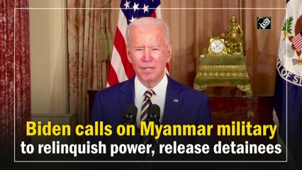 Joe Biden calls on Myanmar military to relinquish power, release detainees