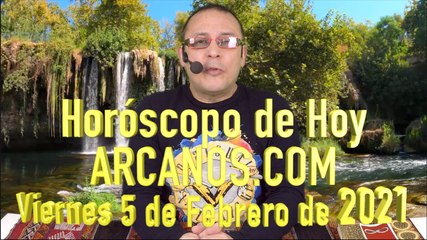 HOROSCOPO DE HOY de ARCANOS.COM - Viernes 5 de Febrero de 2021