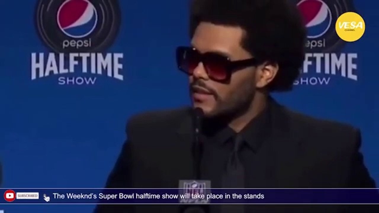 The Weeknds Super Bowl halftime show will take place in the stands