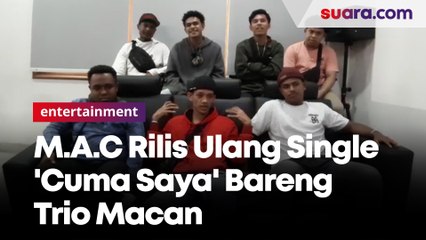 M.A.C Rilis Ulang Single 'Cuma Saya' Bareng Trio Macan