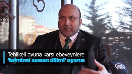 Tehlikeli oyuna karşı ebeveynlere ‘kriminal zaman dilimi’ uyarısı