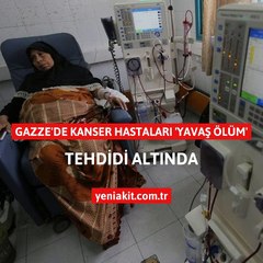 Gazze’de kanser hastaları 'yavaş ölüm' tehdidi altında