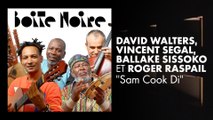 David Walters, Vincent Segal, Ballaké Sissoko et Roger Raspail | Boite Noire