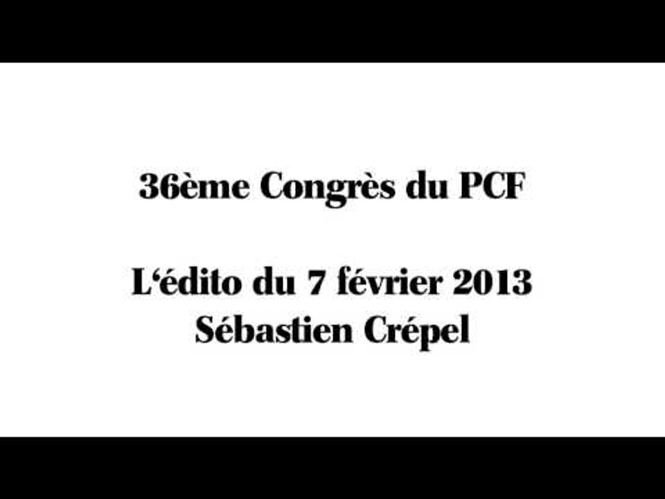 Qu'attendez vous du 36ème Congrès du PCF ? // l'Edito du 7 Février 2013