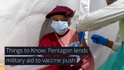 Things to Know: Pentagon lends military aid to vaccine push, and other top stories in health from February 06, 2021.