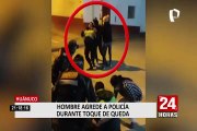 Huánuco: Sujeto agredió a policía durante toque de queda