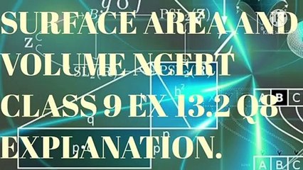 SURFACE AREA AND VOLUME NCERT CBSE CLASS 9 EX 13.2 Q8 EXPLAINED.
