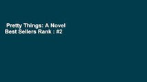 Pretty Things: A Novel  Best Sellers Rank : #2