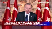 Cumhurbaşkanı Erdoğan'ın canlı bağlantıyla katılımıyla Malatya Tohma Köprüsü açıldı