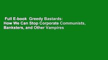 Full E-book  Greedy Bastards: How We Can Stop Corporate Communists, Banksters, and Other Vampires