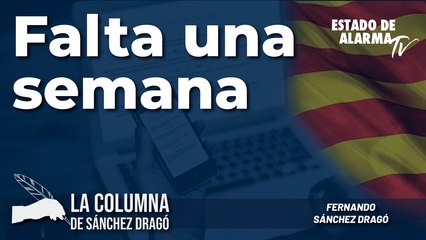 Falta una semana-La columna de Sánchez Dragó