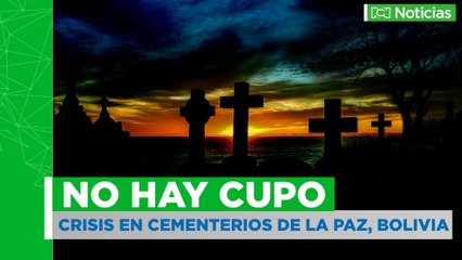 Cementerios de la Paz sobrepasaron su cupo