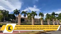República Dominicana tiene en sus contratos de vacunas las mismas cláusulas que han llevado crisis en Europa