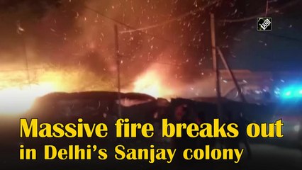 Massive fire breaks out in Delhi’s Sanjay colony