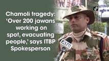 Chamoli tragedy: ‘Over 200 jawans working on spot, evacuating people,’ says ITBP spokesperson