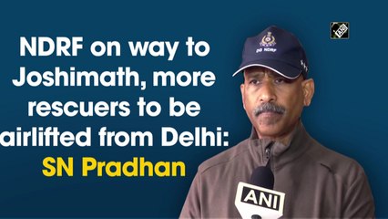 NDRF on the way to Joshimath, more rescuers to be airlifted from Delhi: SN Pradhan