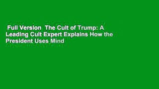 Full Version  The Cult of Trump: A Leading Cult Expert Explains How the President Uses Mind