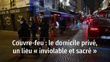 Couvre-feu : le domicile privé, un lieu « inviolable et sacré »